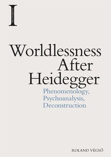 Worldlessness After Heidegger Phenomenology Psychoanalysis Deconstruction Roland Vgs