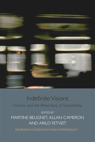 Indefinite Visions Cinema And The Attractions Of Uncertainty Martine Beugnet Allan Cameron Arild Fetveit
