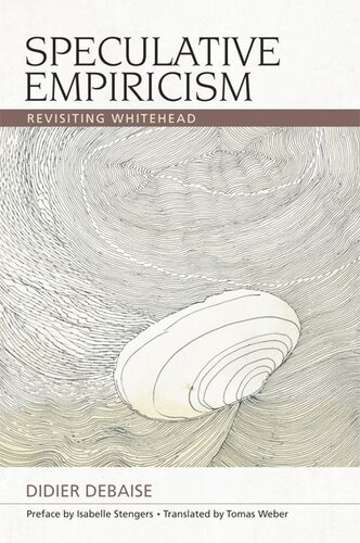 Speculative Empiricism Revisiting Whitehead Didier Debaise Isabelle Stengers Tomas Joseph Weber
