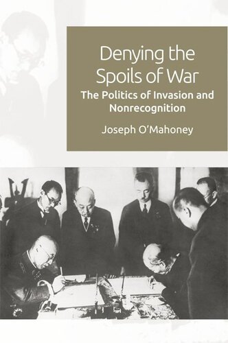 Denying The Spoils Of War The Politics Of Invasion And Nonrecognition Joseph Omahoney