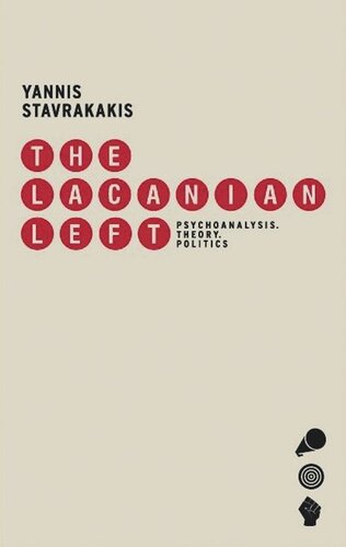 The Lacanian Left Psychoanalysis Theory Politics Yannis Stavrakakis
