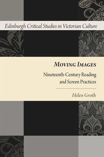 Moving Images Nineteenthcentury Reading And Screen Practices Helen Groth