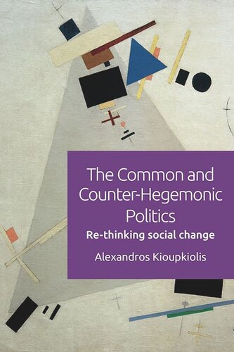 The Common And Counterhegemonic Politics Rethinking Social Change Alexandros Kioupkiolis