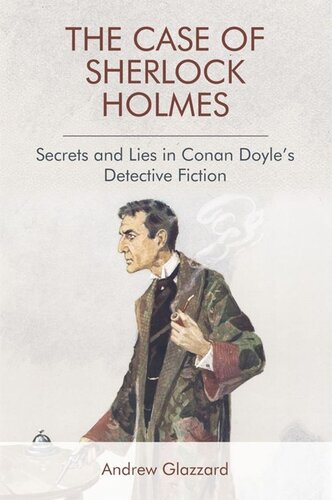 The Case Of Sherlock Holmes Secrets And Lies In Conan Doyles Detective Fiction Andrew Glazzard