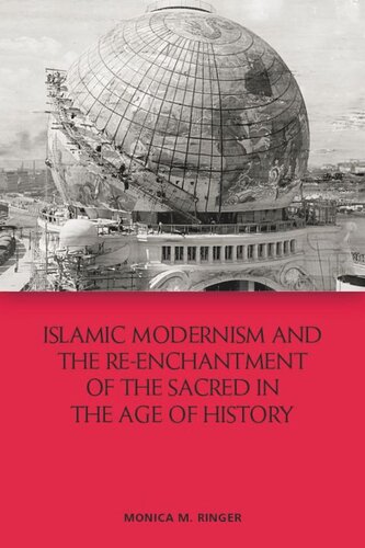 Islamic Modernism And The Reenchantment Of The Sacred In The Age Of History Monica M Ringer