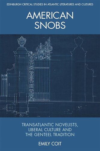 American Snobs Transatlantic Novelists Liberal Culture And The Genteel Tradition Emily Coit