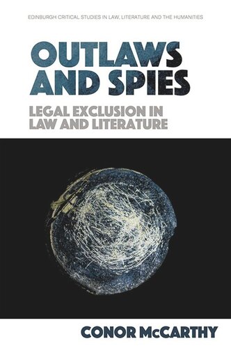 Outlaws And Spies Legal Exclusion In Law And Literature Conor Mccarthy