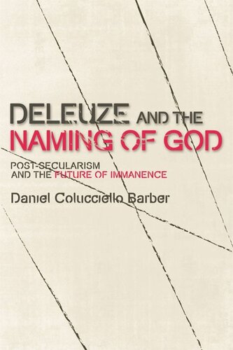 Deleuze And The Naming Of God Postsecularism And The Future Of Immanence Daniel Colucciello Barber