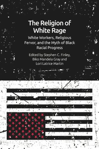 The Religion Of White Rage White Workers Religious Fervor And The Myth Of Black Racial Progress Stephen C Finley Biko Mandela Gray Lori Latrice Martin