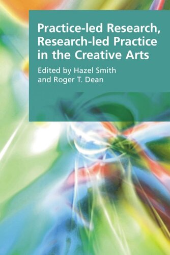 Practiceled Research Researchled Practice In The Creative Arts Hazel Smith Roger Dean