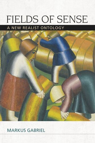 Fields Of Sense A New Realist Ontology Markus Gabriel