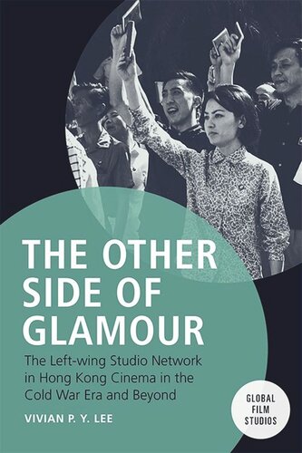 The Other Side Of Glamour The Leftwing Studio Network In Hong Kong Cinema In The Cold War Era And Beyond Vivian Py Lee