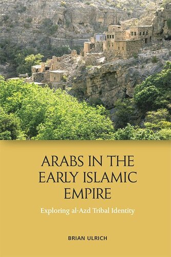 Arabs In The Early Islamic Empire Exploring Alazd Tribal Identity Brian Ulrich