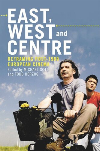 East West And Centre Reframing Post1989 European Cinema Michael Gott Todd Herzog