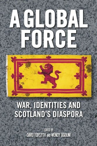 A Global Force War Identities And Scotlands Diaspora David Forsyth Wendy Ugolini