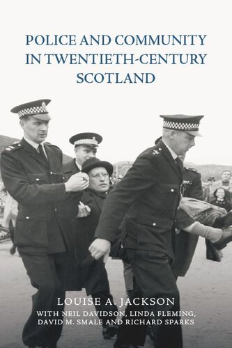 Police And Community In Twentiethcentury Scotland Louise A Jackson Neil Davidson Linda Fleming David M Smale Richard Sparks