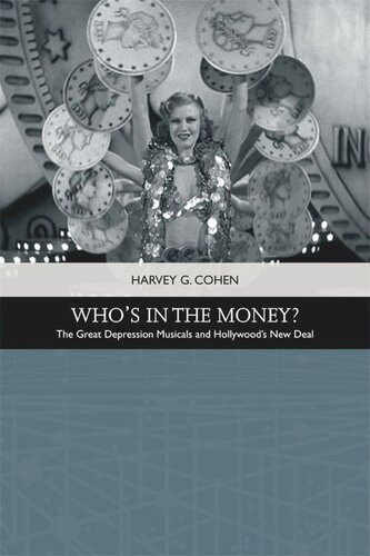 Whos In The Money The Great Depression Musicals And Hollywoods New Deal Harvey G Cohen