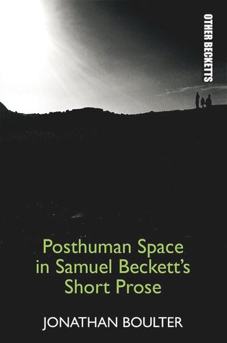Posthuman Space In Samuel Becketts Short Prose Jonathan Boulter