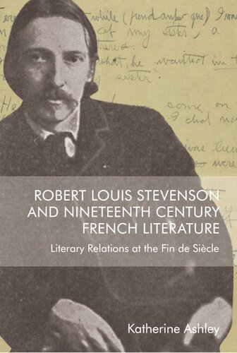 Robert Louis Stevenson And Nineteenthcentury French Literature Literary Relations At The Fin De Sicle Katherine Ashley