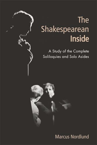 The Shakespearean Inside A Study Of The Complete Soliloquies And Solo Asides Marcus Nordlund