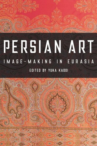 Persian Art Imagemaking In Eurasia Yuka Kadoi