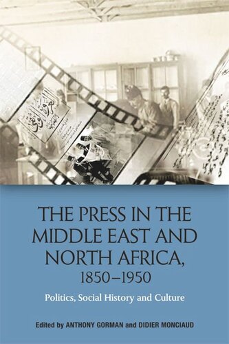 The Press In The Middle East And North Africa 18501950 Politics Social History And Culture Anthony Gorman Didier Monciaud