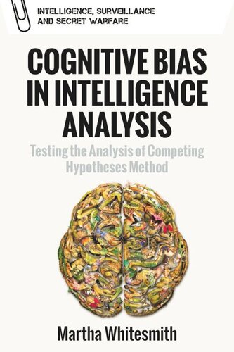 Cognitive Bias In Intelligence Analysis Testing The Analysis Of Competing Hypotheses Method Martha Whitesmith