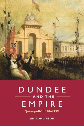 Dundee And The Empire Juteopolis 18501939 Jim Tomlinson