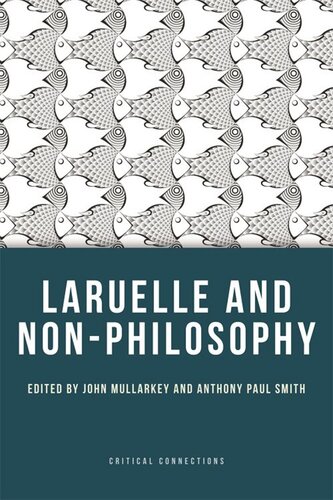 Laruelle And Nonphilosophy John Mullarkey Anthony Paul Smith