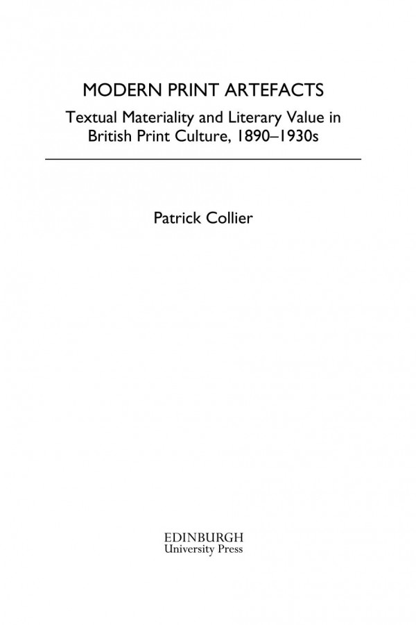Modern Print Artefacts Textual Materiality And Literary Value In British Print Culture 18901930s Patrick Collier
