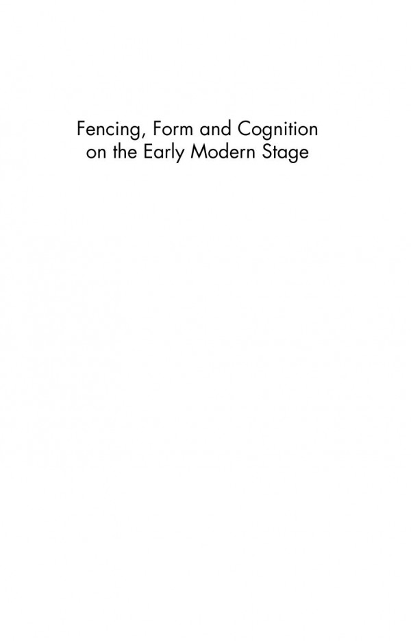 Fencing Form And Cognition On The Early Modern Stage Artful Devices Dori Coblentz