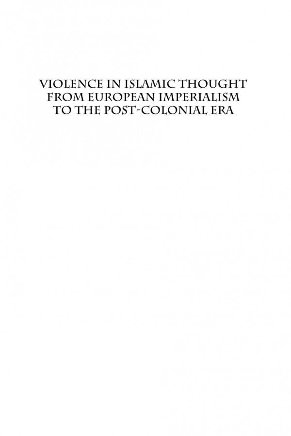 Violence In Islamic Thought From European Imperialism To The Postcolonial Era Mustafa Baig Robert Gleave