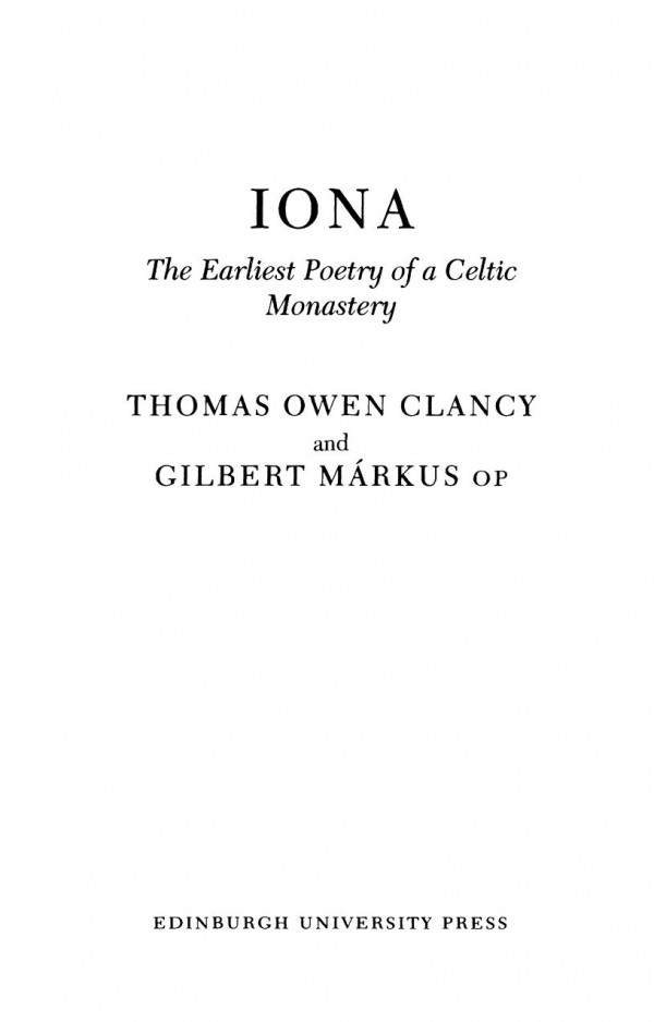 Iona The Earliest Poetry Of A Celtic Monastery Thomas Clancy Gilbert Markus