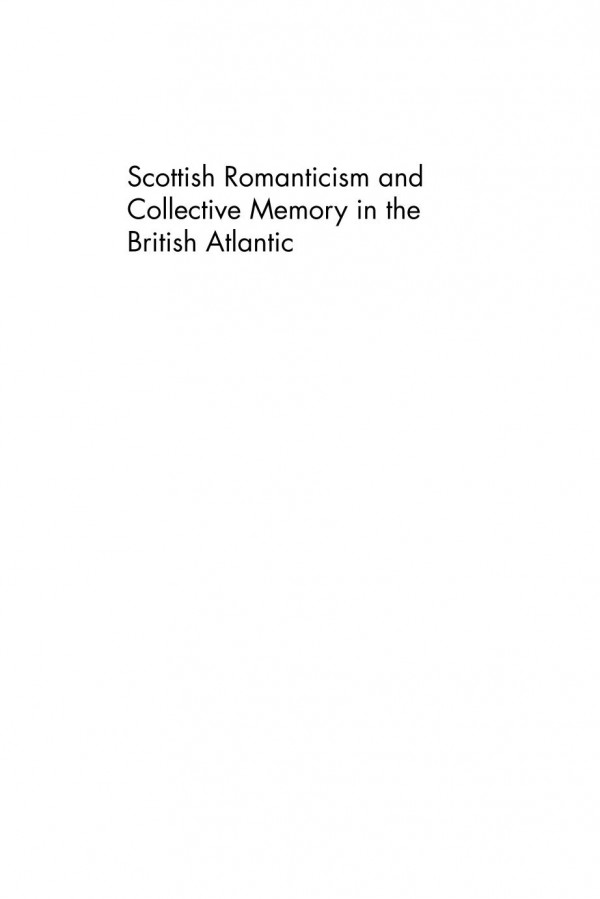 Scottish Romanticism And Collective Memory In The British Atlantic Kenneth Mcneil