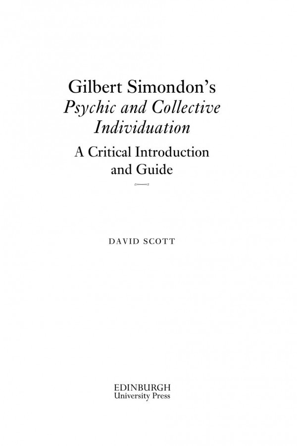 Gilbert Simondons Psychic And Collective Individuation A Critical Introduction And Guide David Scott