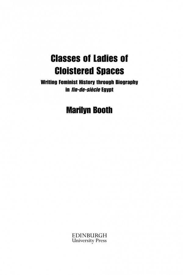 Classes Of Ladies Of Cloistered Spaces Writing Feminist History Through Biography In Findesiecle Egypt Marilyn Booth