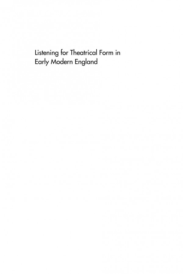 Listening For Theatrical Form In Early Modern England Allison Deutermann