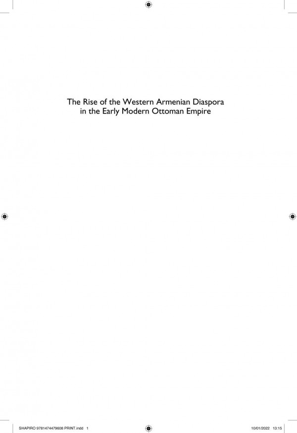 The Rise Of The Western Armenian Diaspora In The Early Modern Ottoman Empire From Refugee Crisis To Renaissance In The 17th Century Henry Shapiro