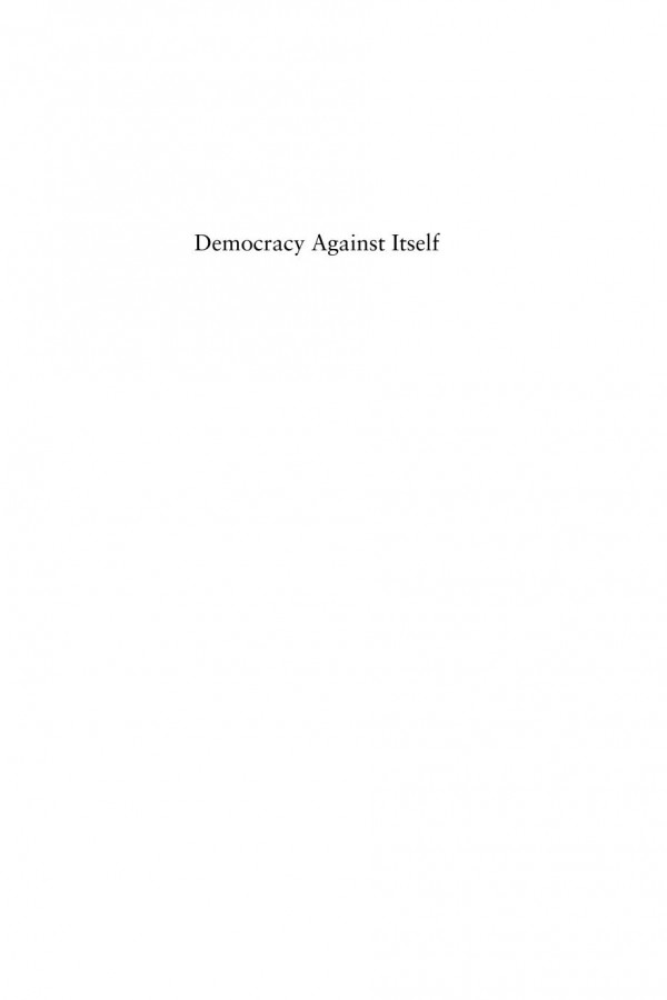 Democracy Against Itself Sustaining An Unsustainable Idea Mark Chou