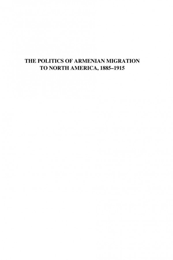 The Politics Of Armenian Migration To North America 18851915 Sojourners Smugglers And Dubious Citizens David Gutman