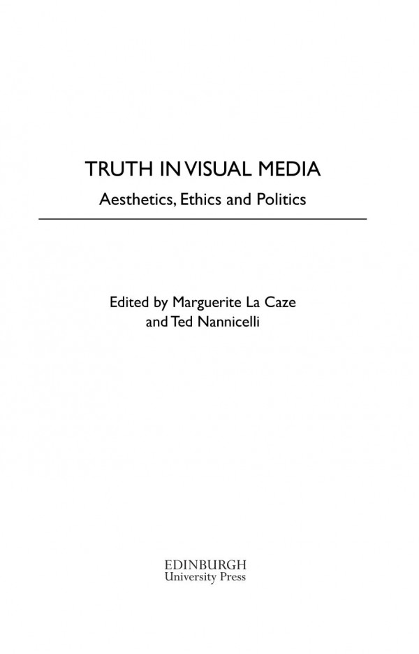 Truth In Visual Media Aesthetics Ethics And Politics Marguerite La Caze Editor Ted Nannicelli Editor