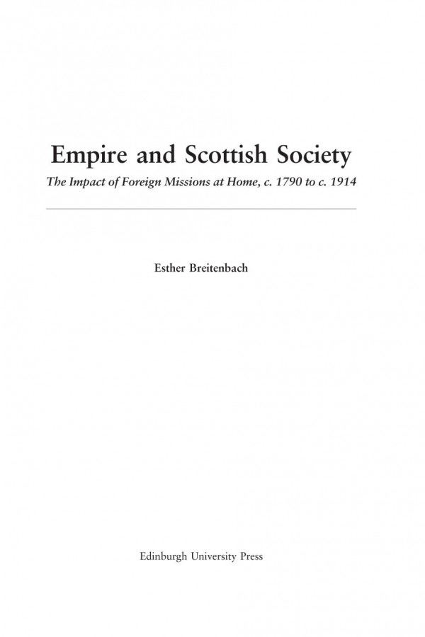 Empire And Scottish Society The Impact Of Foreign Missions At Home C 1790 To C 1914 Esther Breitenbach
