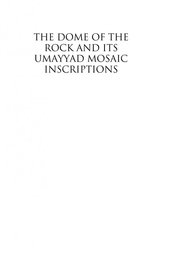 The Dome Of The Rock And Its Umayyad Mosaic Inscriptions Marcus Milwright