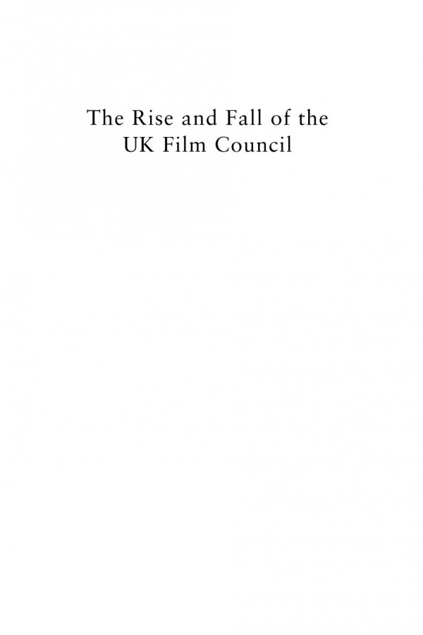 The Rise And Fall Of The Uk Film Council Gillian Doyle Philip Schlesinger Raymond Boyle Lisa Kelly