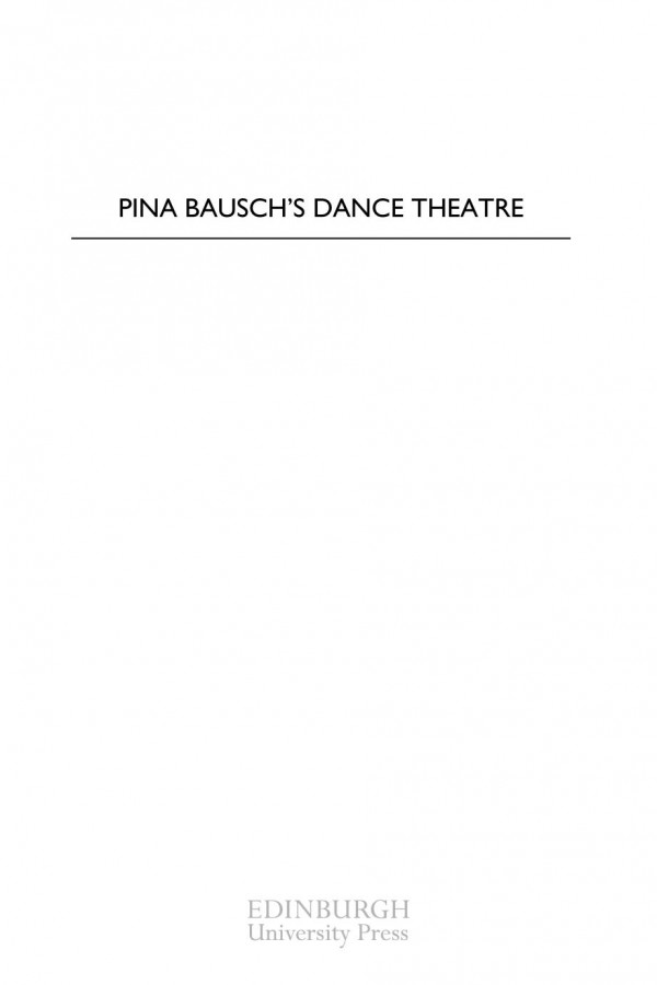 Pina Bauschs Dance Theatre Tracing The Evolution Of Tanztheater Lucy Weir