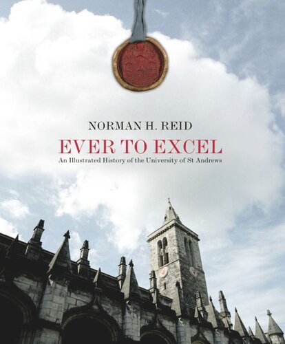 Ever To Excel An Illustrated History Of The University Of St Andrews Norman Reid