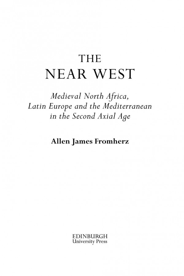 The Near West Medieval North Africa Latin Europe And The Mediterranean In The Second Axial Age Allen Fromherz