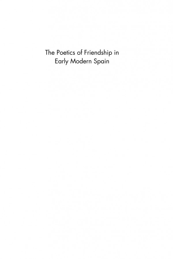 The Poetics Of Friendship In Early Modern Spain A Study In Literary Form Donald Gilbertsantamaria
