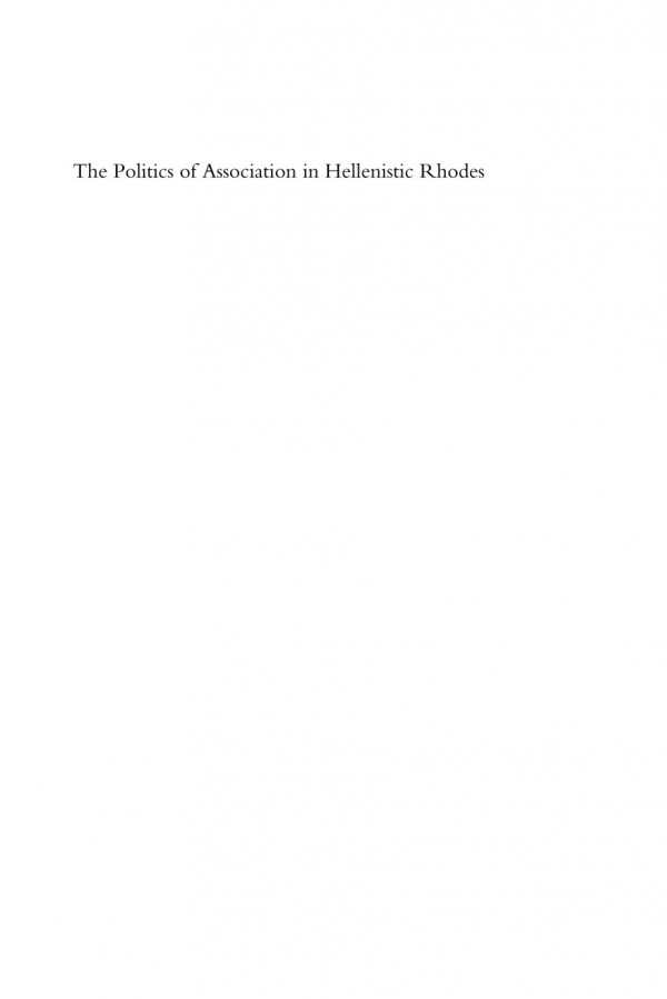 The Politics Of Association In Hellenistic Rhodes Christian Thomsen