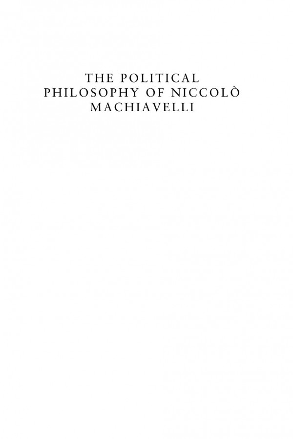 The Political Philosophy Of Niccol Machiavelli Filippo Del Lucchese